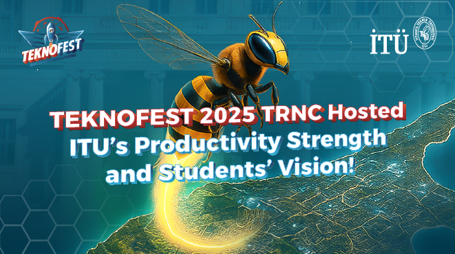 TEKNOFEST 2025 TRNC Hosted ITU’s Productivity Strength and Students’ Vision! Görseli