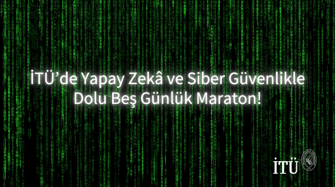 İTÜ’de Yapay Zekâ ve Siber Güvenlikle Dolu Beş Günlük Maraton! Görseli